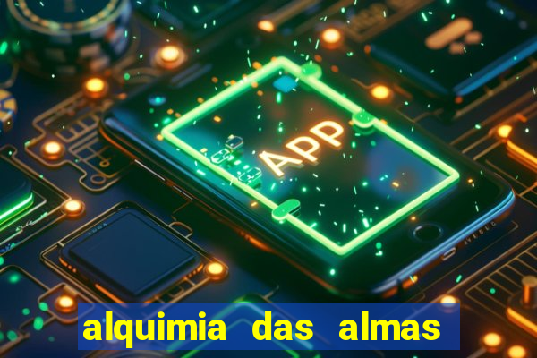 alquimia das almas 3 temporada